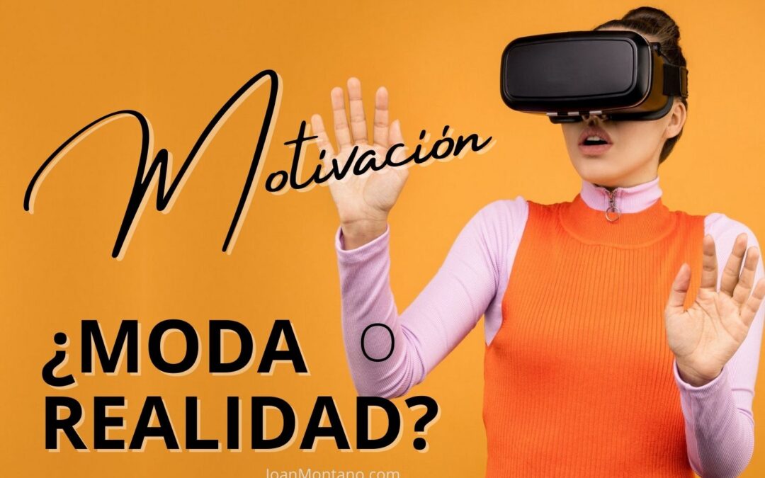 MOTIVACIÓN ¿MODA O REALIDAD?